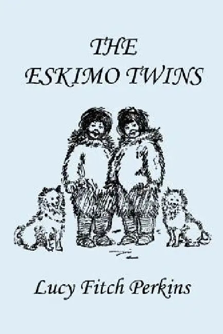 Buy The Eskimo Twins, Illustrated Edition (Yesterday's Classics) (English, Lucy Fitch Perkins) Online at Best Price - BookBajar