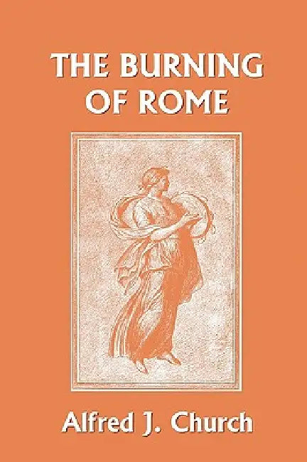 Buy The Burning of Rome (Yesterday's Classics) (English, Alfred J. Church) Online at Best Price - BookBajar