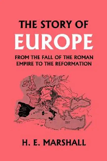 Buy The Story of Europe from the Fall of the Roman Empire to the Reformation (Yesterday's Classics) (English, H. E. Marshall) Online at Best Price - BookBajar