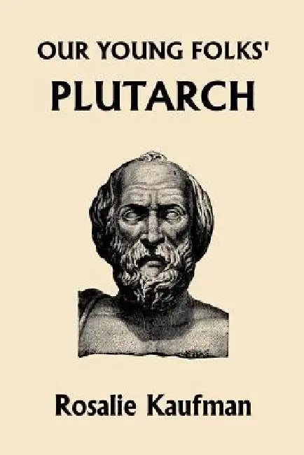 Buy Our Young Folks' Plutarch (Yesterday's Classics) (English, Rosalie Kaufman) Online at Best Price - BookBajar