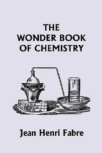 Buy The Wonder Book of Chemistry (Yesterday's Classics) (English, Jean Henri Fabre) Online at Best Price - BookBajar