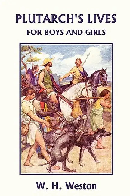 Buy Plutarch's Lives for Boys and Girls (Yesterday's Classics) (English, W. H. Weston | W. Rainey) Online at Best Price - BookBajar