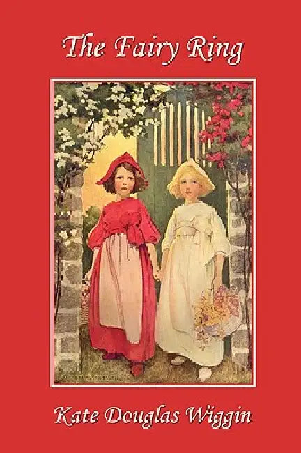 Buy The Fairy Ring (Yesterday's Classics) (English, Kate Douglas Wiggin | Nora Archibald Smith | Elizabeth Mackinstry) Online at Best Price - BookBajar