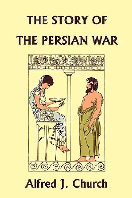 Buy The Story of the Persian War from Herodotus, Illustrated Edition (Yesterday's Classics) (English, Alfred J. Church) Online at Best Price - BookBajar