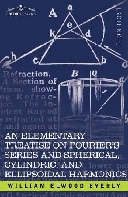 Buy An Elementary Treatise on Fourier's Series and Spherical, Cylindric, and Ellipsoidal Harmonics (English, William Elwood Byerly) Online at Best Price - BookBajar