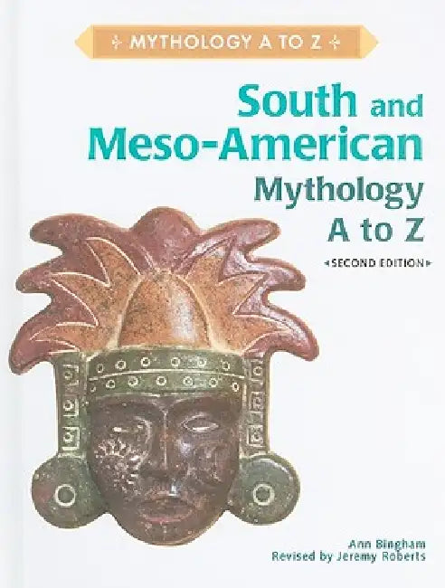 Buy South and Meso-American Mythology A to Z (English, Ann Bingham | Jeremy Roberts) Online at Best Price - BookBajar