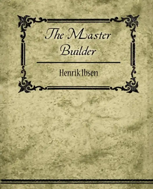 Buy The Master Builder (English, Ibsen Henrik Ibsen | Henrik Ibsen) Online at Best Price - BookBajar
