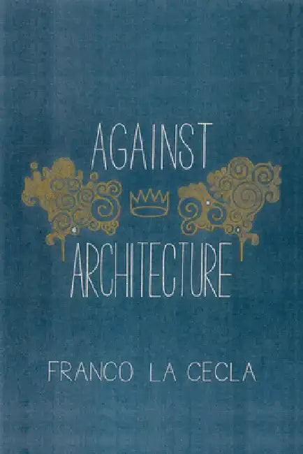 Buy Against Architecture (English, Franco La Cecla | O'Mahony Mairin) Online at Best Price - BookBajar