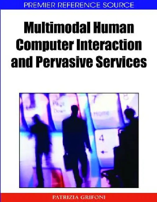 Buy Multimodal Human Computer Interaction and Pervasive Services (English, Patrizia Grifoni) Online at Best Price - BookBajar