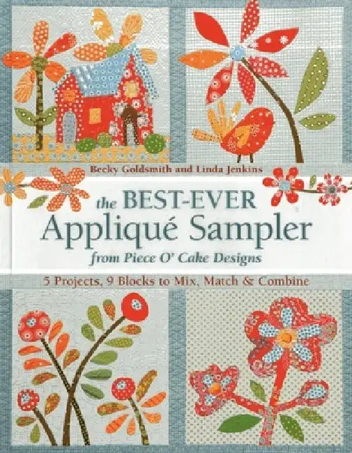 Buy The Best-Ever Applique Sampler from Piece O'Cake Designs [With Pattern(s)] (English, Piece O' Cake Designs | Becky Goldsmith | Linda Jenkins) Online at Best Price - BookBajar