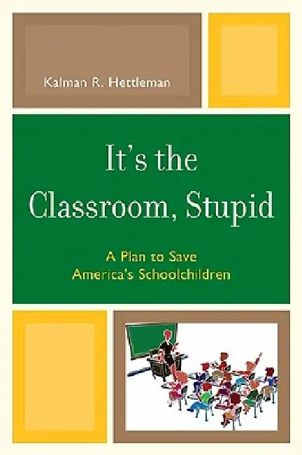 Buy It's the Classroom, Stupid (English, Kalman R. Hettleman) Online at Best Price - BookBajar