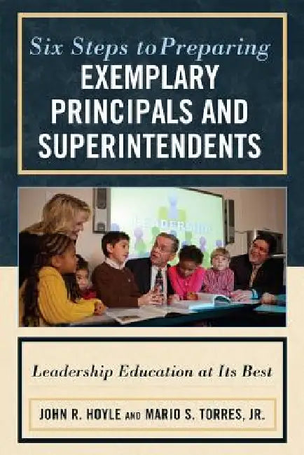 Buy Six Steps to Preparing Exemplary Principals and Superintendents (English, John Hoyle | Mario S. Torres Jr) Online at Best Price - BookBajar