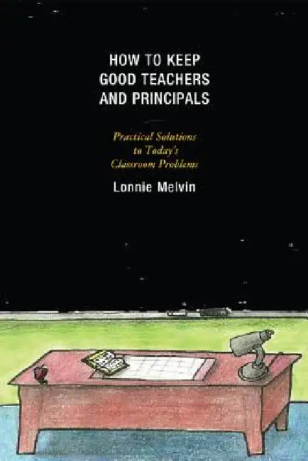 Buy How to Keep Good Teachers and Principals (English, Lonnie Melvin) Online at Best Price - BookBajar