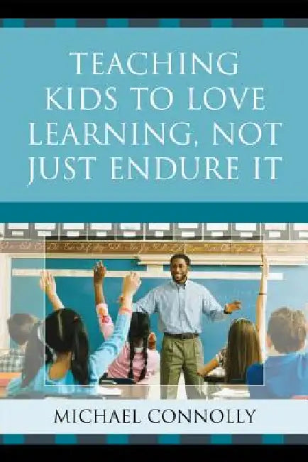 Buy Teaching Kids to Love Learning, Not Just Endure It (English, Michael Connolly) Online at Best Price - BookBajar