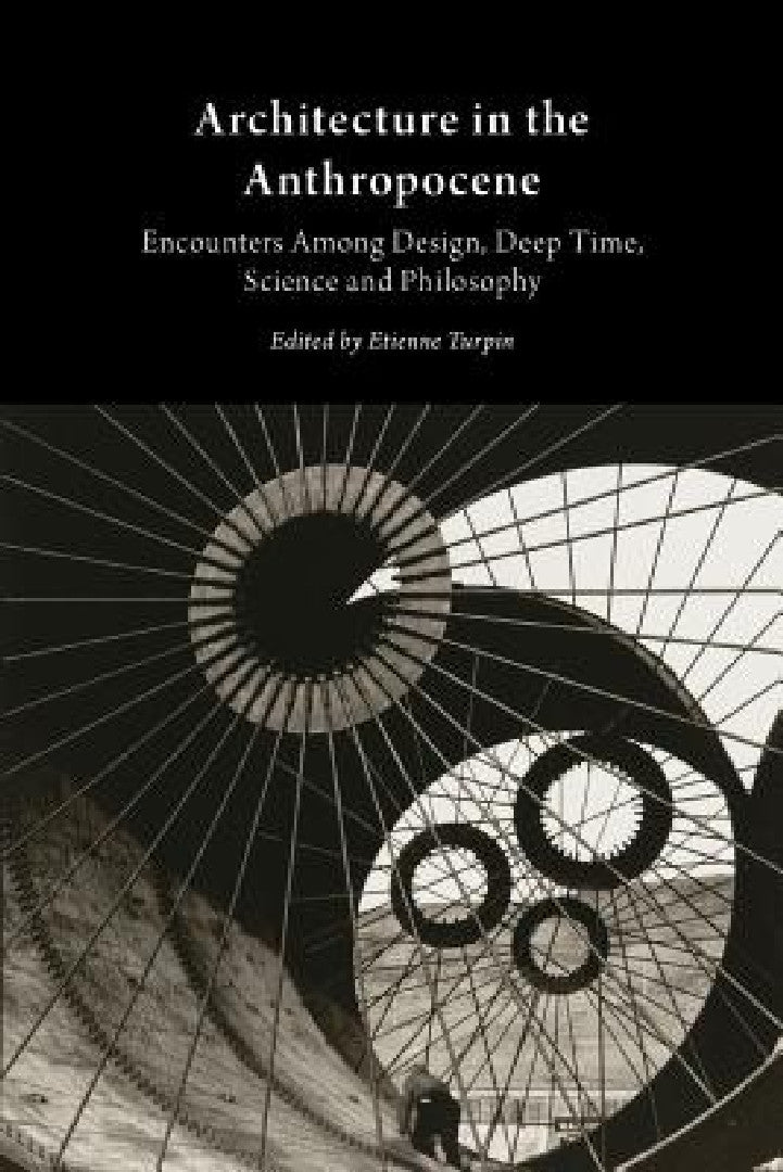 Buy Architecture in the Anthropocene (English, Etienne Turpin) Online at Best Price - BookBajar