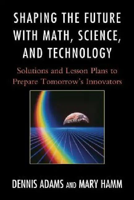 Buy Shaping the Future with Math, Science, and Technology (English, Dennis Adams | Mary Hamm) Online at Best Price - BookBajar