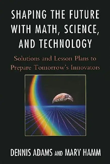 Buy Shaping the Future with Math, Science, and Technology (English, Dennis Adams | Mary Hamm) Online at Best Price - BookBajar