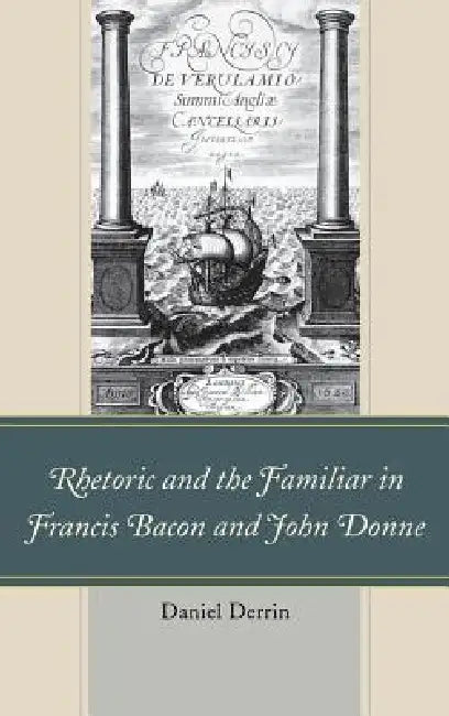 Buy Rhetoric and the Familiar in Francis Bacon and John Donne (English, Daniel Derrin) Online at Best Price - BookBajar