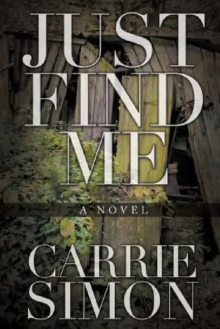 Buy Just Find Me (A Novel) (English, Carrie Simon) Online at Best Price - BookBajar
