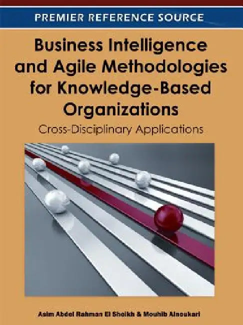 Buy Business Intelligence and Agile Methodologies for Knowledge-Based Organizations (English, Asim Abdel Rahman El Sheikh | Mouhib Alnoukari) Online at Best Price - BookBajar