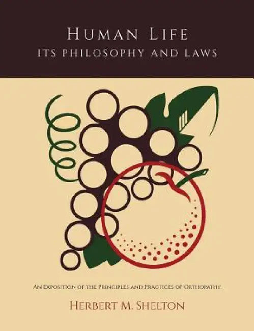 Buy Human Life Its Philosophy and Laws; An Exposition of the Principles and Practices of Orthopathy (English, Herbert M. Shelton) Online at Best Price - BookBajar