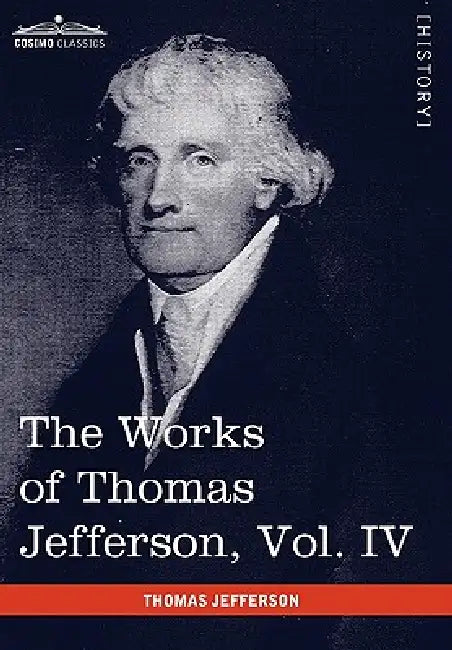 Buy The Works of Thomas Jefferson, Vol. IV (in 12 Volumes) (English, Thomas Jefferson | Paul L. Ford) Online at Best Price - BookBajar