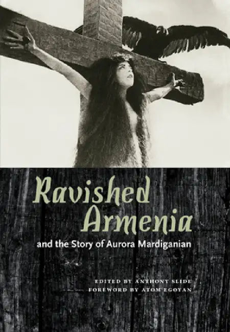 Buy Ravished Armenia and the Story of Aurora Mardiganian (English, Anthony Slide | Atom Egoyan) Online at Best Price - BookBajar