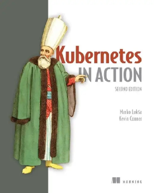 Buy Kubernetes in Action, Second Edition (English, Marko Luksa | Kevin Conner) Online at Best Price - BookBajar