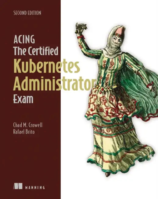 Buy Acing the Certified Kubernetes Administrator Exam, Second Edition (English, Chad Crowell | Rafael Brito) Online at Best Price - BookBajar