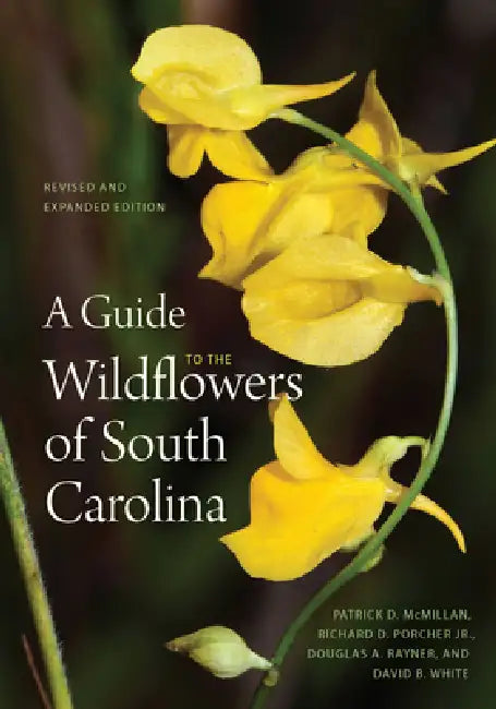 Buy A Guide to the Wildflowers of South Carolina (English, Patrick D. McMillan | Jr. Porcher Richard Dwight | Douglas A. Rayner) Online at Best Price - BookBajar