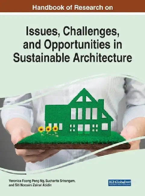 Buy Handbook of Research on Issues, Challenges, and Opportunities in Sustainable Architecture (English, Veronica Foong Peng Ng | Sucharita Srirangam | Siti Norzaini Zainal Abidin) Online at Best Price - BookBajar