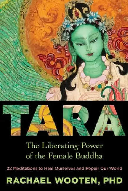 Buy Tara: The Liberating Power of the Female Buddha (English, Rachael Wooten) Online at Best Price - BookBajar