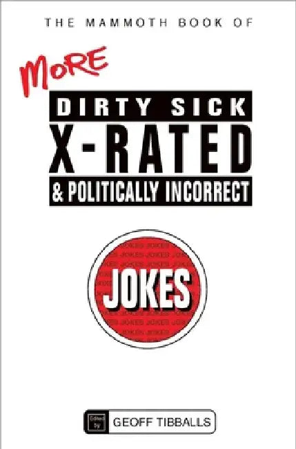 Buy The Mammoth Book of More Dirty, Sick, X-Rated and Politically Incorrect Jokes (English, Geoff Tibballs) Online at Best Price - BookBajar