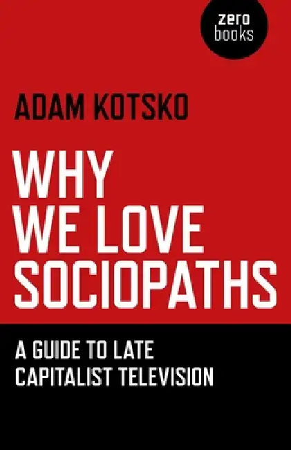 Buy Why We Love Sociopaths (English, Adam Kotsko) Online at Best Price - BookBajar