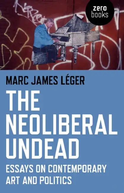 Buy The Neoliberal Undead (English, Marc James Léger) Online at Best Price - BookBajar