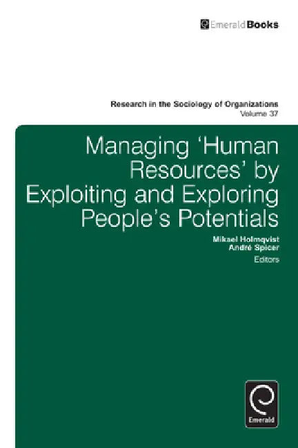 Buy Managing 'Human Resources' by Exploiting and Exploring People's Potentials (English, Mikael Holmqvist | Andre Spicer) Online at Best Price - BookBajar