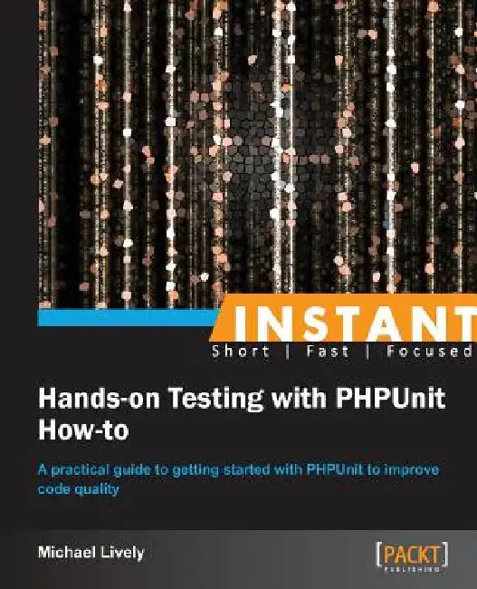 Buy Instant Hands-on Testing with PHPUnit How-to (English, Mike Lively) Online at Best Price - BookBajar