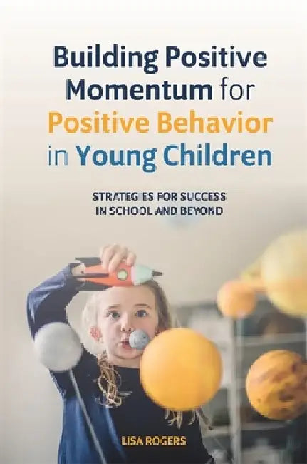 Buy Building Positive Momentum for Positive Behavior in Young Children (English, Lisa Rogers) Online at Best Price - BookBajar