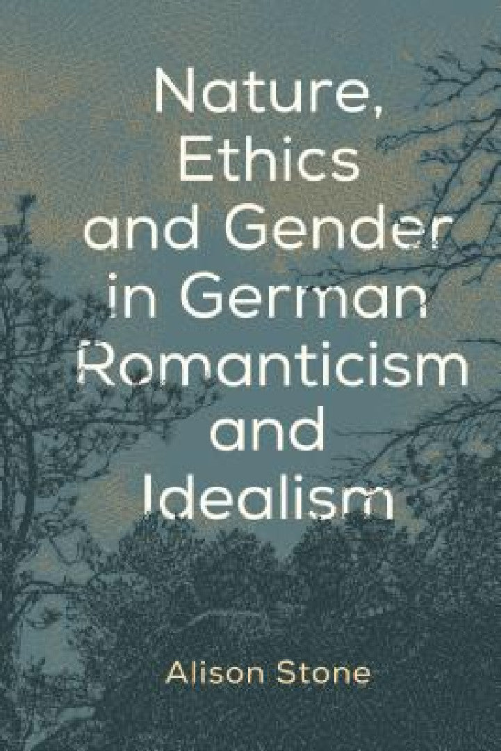 Buy Nature, Ethics and Gender in German Romanticism and Idealism (English, Alison Stone) Online at Best Price - BookBajar
