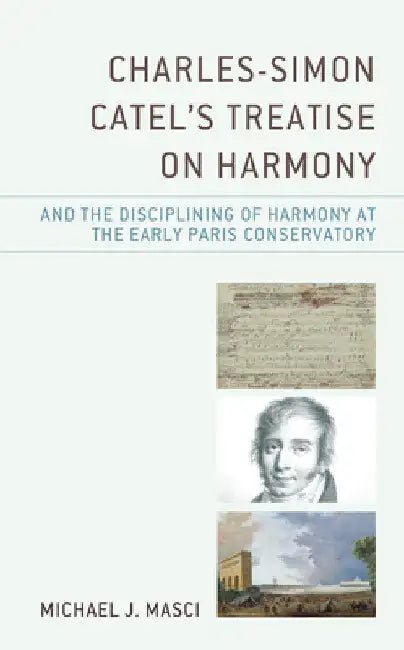 Buy Charles-Simon Catel's Treatise on Harmony and the Disciplining of Harmony at the Early Paris Conserv (English, Michael J. Masci) Online at Best Price - BookBajar
