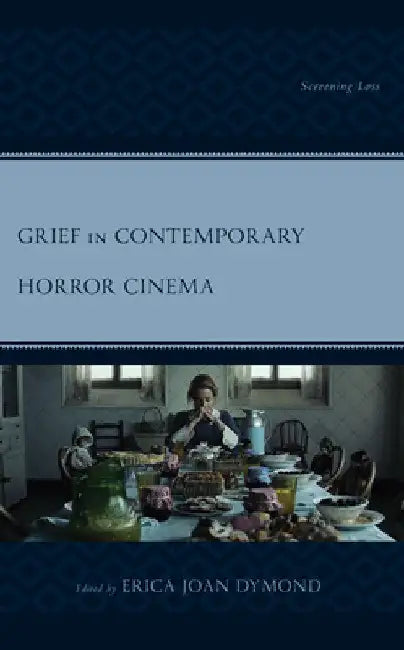 Buy Grief in Contemporary Horror Cinema (English, Erica Joan Dymond | Aspen Taylor Ballas | Michael Brown) Online at Best Price - BookBajar