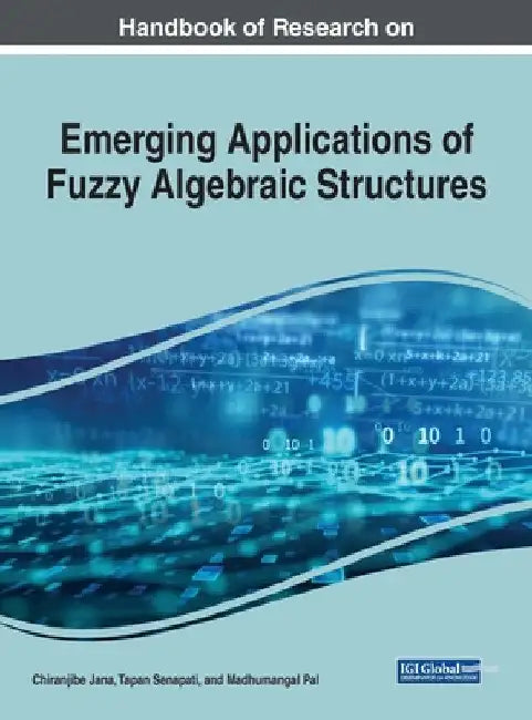 Buy Handbook of Research on Emerging Applications of Fuzzy Algebraic Structures (English, Chiranjibe Jana | Tapan Senapati | Madhumangal Pal) Online at Best Price - BookBajar