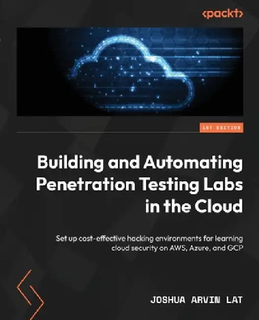 Buy Building and Automating Penetration Testing Labs in the Cloud (English, Joshua Arvin Lat) Online at Best Price - BookBajar