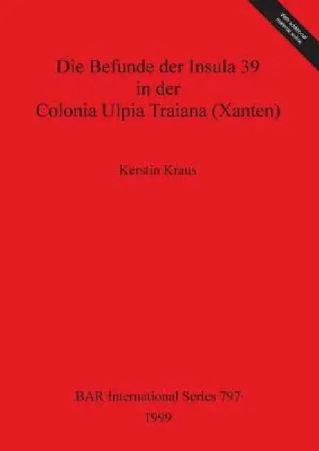 Buy Die Befunde der Insula 39 in der Colonia Ulpia Traiana (Xanten) (English, Kerstin Kraus) Online at Best Price - BookBajar