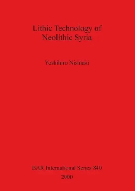 Buy Lithic Technology of Neolithic Syria (English, Yoshihiro Nishiaki) Online at Best Price - BookBajar