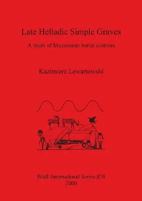 Buy Late Helladic Simple Graves (English, Kazimierz Lewartowski) Online at Best Price - BookBajar