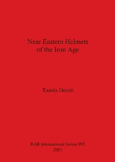 Buy Near Eastern Helmets of the Iron Age (English, Tamas Dezso) Online at Best Price - BookBajar