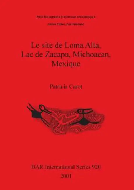 Buy Le site de Loma Alta, Lac de Zacapu, Michoacan, Mexique (English, Patricia Carot) Online at Best Price - BookBajar
