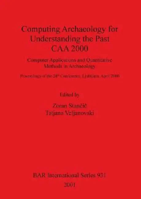 Buy Computing Archaeology for Understanding the Past - CAA 2000 (English, Zoran Stančič | Tatjana Veljanovski) Online at Best Price - BookBajar
