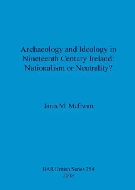 Buy Archaeology and Ideology in Nineteenth Century Ireland - Nationalism or Neutrality? (English, Janis M. McEwan) Online at Best Price - BookBajar